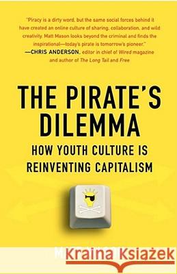 The Pirate's Dilemma: How Youth Culture Is Reinventing Capitalism Mason, Matt 9781416532200 Free Press - książka