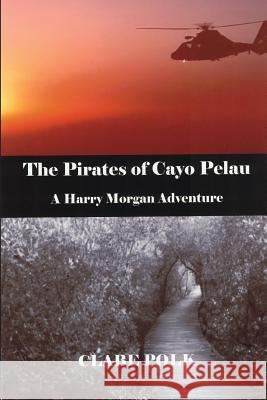 The Pirates of Cayo Pelau: A Harry Morgan Adventure Monique Happy Clabe Polk 9781979683838 Createspace Independent Publishing Platform - książka