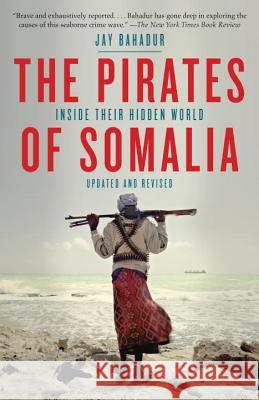The Pirates of Somalia: Inside Their Hidden World Jay Bahadur 9780307476562 Vintage Books - książka