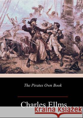 The Pirates Own Book Charles Ellms 9781984263247 Createspace Independent Publishing Platform - książka