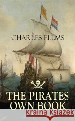 THE PIRATES OWN BOOK (Illustrated): Authentic Narratives of the Most Celebrated Sea Robbers Charles Ellms 9788027331741 E-Artnow - książka