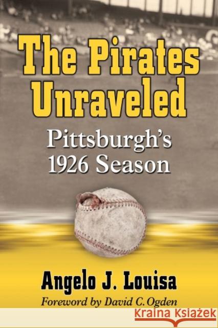 The Pirates Unraveled: Pittsburgh's 1926 Season Angelo J. Louisa 9780786470709 McFarland & Company - książka