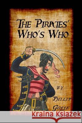 The Pirates' Who's Who: Giving Particulars of the Lives & Deaths of the Pirates & Buccaneers Philip Gosse 9781535121811 Createspace Independent Publishing Platform - książka