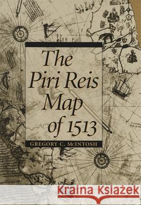 The Piri Reis Map of 1513 Gregory C. McIntosh Norman J. W. Thrower 9780820321578 University of Georgia Press - książka