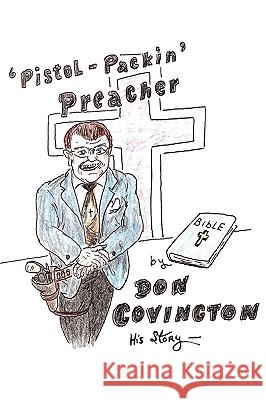 The Pistol Packing Preacher Don Covington 9781441514646 Xlibris Corporation - książka