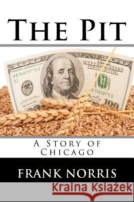 The Pit: A Story of Chicago Frank Norris 9781517406554 Createspace - książka