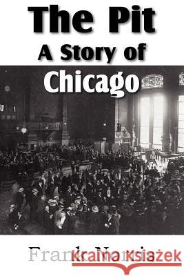 The Pit: A Story of Chicago Norris, Frank 9781612032986 Bottom of the Hill Publishing - książka