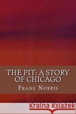 The Pit: A Story of Chicago Frank Norris 9781975884642 Createspace Independent Publishing Platform - książka