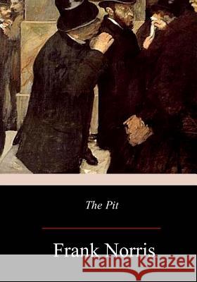 The Pit: A Story of Chicago Frank Norris 9781977661784 Createspace Independent Publishing Platform - książka