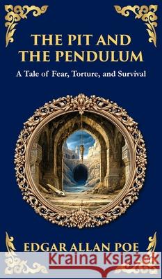 The Pit and the Pendulum: Poe's Iconic Gothic Horror Story - Fear, Torture, and Survival (Deluxe Hardbound Edition) Edgar Allan Poe Tim Zengerink 9781804219928 Library of Alexandria - książka