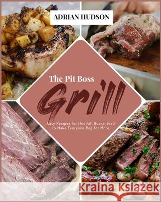 The Pit Boss Grill: Easy Recipes for this Fall Guaranteed to Make Everyone Beg for More Adrian Hudson 9781915322135 Carnivore Diet - książka