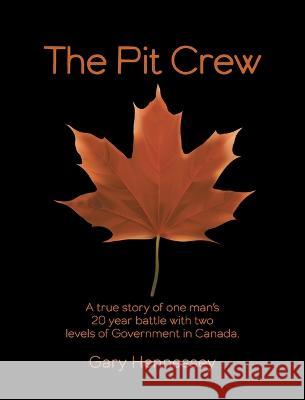 The Pit Crew: A True Story of One Man\'s 20 Year Battle With Two Levels of Government in Canada Gary Hennessey 9781039151284 FriesenPress - książka