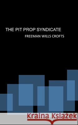 The Pit Prop Syndicate Freeman Wills Crofts 9781511830515 Createspace - książka