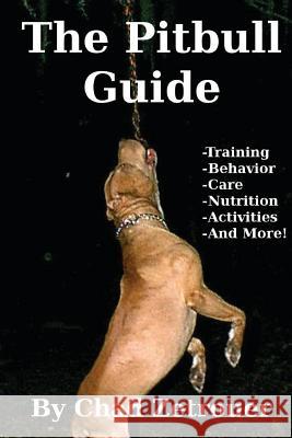 The Pitbull Guide: Learn Training, Behavior, Nutrition, Care and Fun Activities Chad Zetrouer 9781477686348 Createspace - książka
