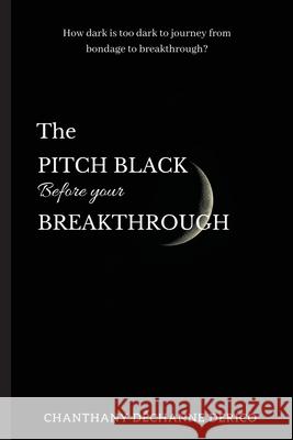 The Pitch Black Before Your Breakthrough Chanthany Derico 9780578580555 Chanthany Derico - książka