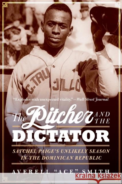 The Pitcher and the Dictator: Satchel Paige's Unlikely Season in the Dominican Republic Averell 