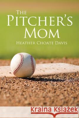 The Pitcher's Mom Heather Choate Davis 9780985350482 Stewart Press - książka