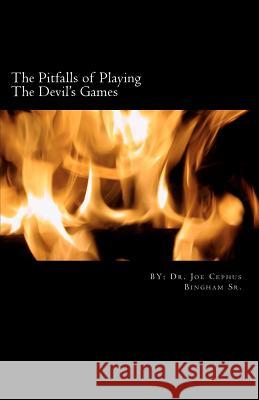 The Pitfalls of Playing The Devil's Games Bingham Sr, Joe Cephus 9781463695774 Createspace - książka