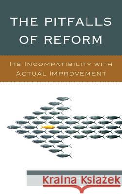 The Pitfalls of Reform: Its Incompatibility with Actual Improvement Tanner, John 9781610489225 R & L Education - książka