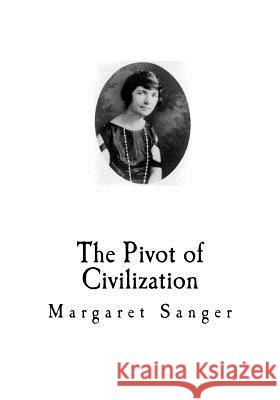 The Pivot of Civilization: Birth Control Margaret Sanger 9781720584650 Createspace Independent Publishing Platform - książka