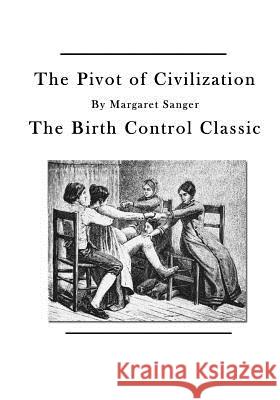 The Pivot of Civilization: The Birth Control Classic Margaret Sanger 9781523684335 Createspace Independent Publishing Platform - książka