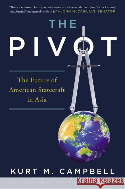 The Pivot: The Future of American Statecraft in Asia Kurt Campbell 9781455568956 Twelve - książka