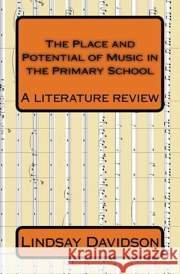 The Place and Potential of Music in the Primary School: A literature review by Lindsay Davidson Davidson Phd, Lindsay 9781530758838 Createspace Independent Publishing Platform - książka