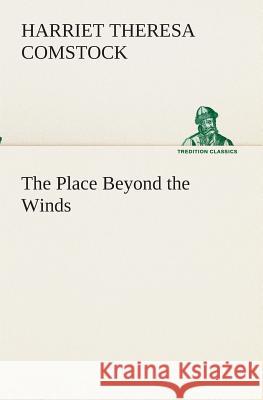 The Place Beyond the Winds Harriet T (Harriet Theresa) Comstock 9783849512088 Tredition Classics - książka