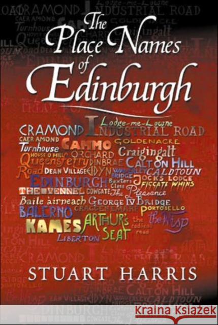 The Place Names of Edinburgh: Their Origins and History Stuart Harris 9781904246060 Steve Savage Publishers Limited - książka