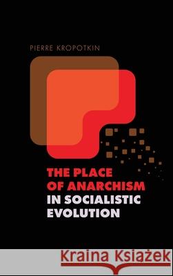 The Place of Anarchism in Socialistic Evolution Peter Kropotkin 9781667306803 Antiquarius - książka