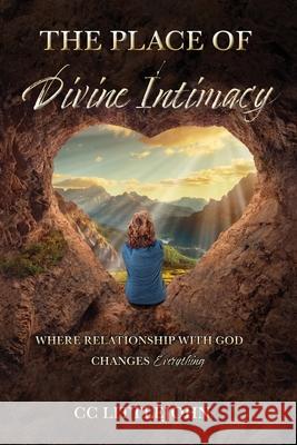 THE PLACE OF Divine Intimacy: Where Relationship With God Changes Everything CC Littlejohn 9781777640200 Light and Water Publishing - książka