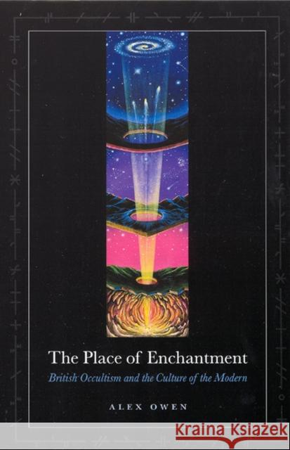 The Place of Enchantment : British Occultism and the Culture of the Modern Alex Owen 9780226642048 University of Chicago Press - książka