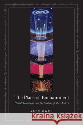 The Place of Enchantment: British Occultism and the Culture of the Modern Owen, Alex 9780226642017 University of Chicago Press - książka