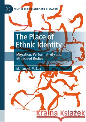 The Place of Ethnic Identity: Migration, Performativity and Ethnicised Bodies Mariangela Veikou 9783032317872 Palgrave MacMillan - książka