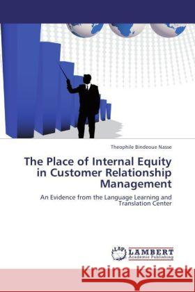 The Place of Internal Equity in Customer Relationship Management Nasse, Theophile Bindeoue 9783847305637 LAP Lambert Academic Publishing - książka