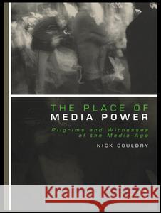 The Place of Media Power: Pilgrims and Witnesses of the Media Age Couldry, Nick 9780415213141 Routledge - książka