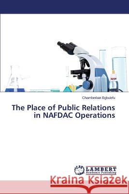 The Place of Public Relations in NAFDAC Operations Egbulefu Chamberlain 9783659713637 LAP Lambert Academic Publishing - książka