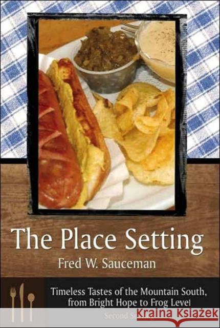 The Place Setting: Timeless Tastes of the Mountain South, from Bright Hope to Frog Level: Second Serving Sauceman, Fred W. 9780865549982 Mercer University Press - książka