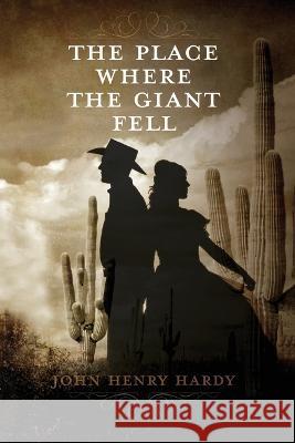 The Place Where The Giant Fell John Henry Hardy   9781088126028 IngramSpark - książka