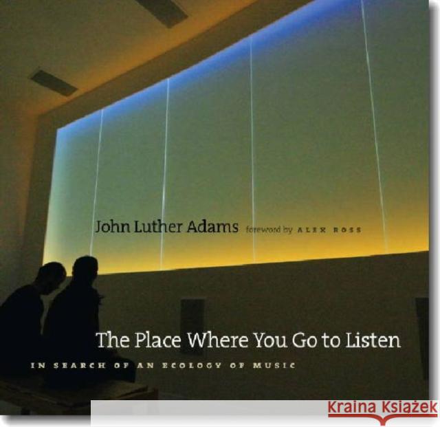 The Place Where You Go to Listen John Luther Adams 9780819569035  - książka