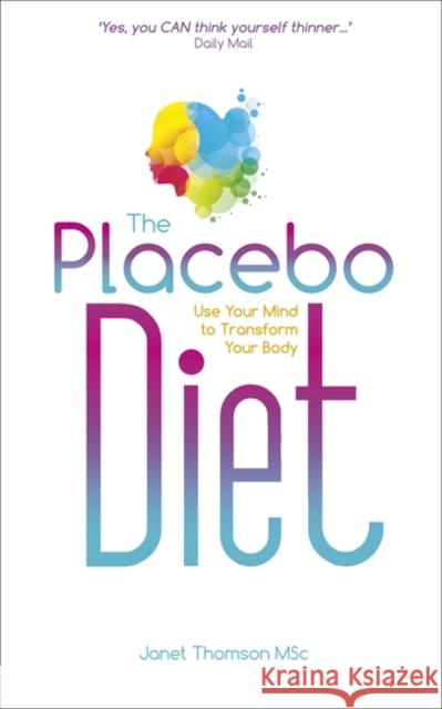The Placebo Diet: Use Your Mind to Transform Your Body Janet Thomson 9781781806654 Hay House UK Ltd - książka