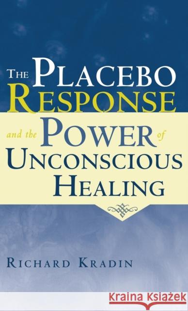 The Placebo Response and the Power of Unconscious Healing Richard Dradin Kradin Richard                           Richard Kradin 9780415956185 Routledge - książka