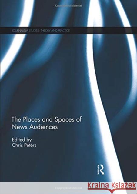 The Places and Spaces of News Audiences  9780367025373 Taylor and Francis - książka
