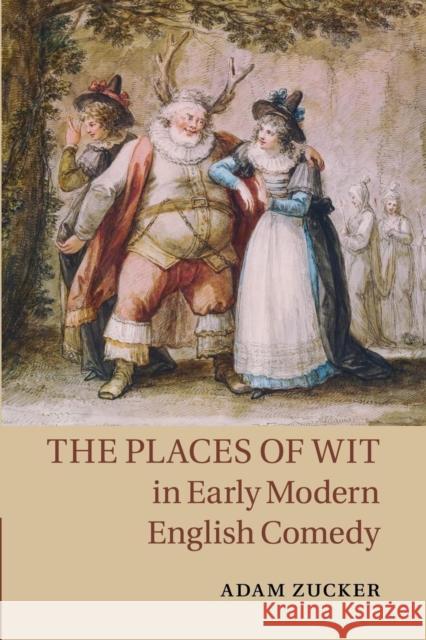 The Places of Wit in Early Modern English Comedy Adam Zucker 9781107463226 Cambridge University Press - książka