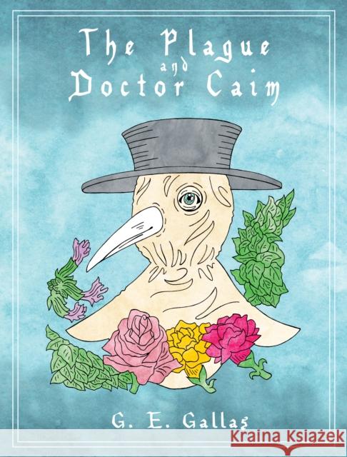 The Plague and Doctor Caim G.E. Gallas 9781838224127 Cast Iron Books - książka