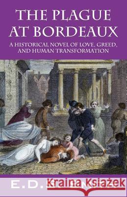 The Plague at Bordeaux: A Historical Novel of Love, Greed, and Human Transformation Smith, E. D. S. 9781432796358 Outskirts Press - książka