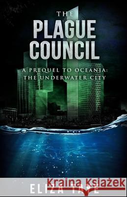 The Plague Council: A Prequel Short Story to Oceania: The Underwater City Eliza Taye 9781723540585 Createspace Independent Publishing Platform - książka