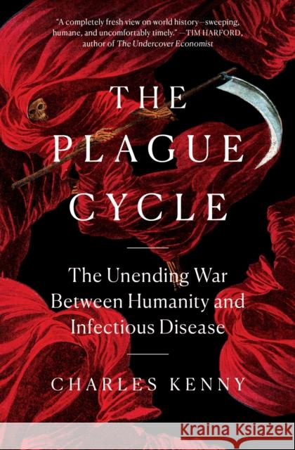 The Plague Cycle: The Unending War Between Humanity and Infectious Disease Charles Kenny 9781982165345 Simon & Schuster - książka