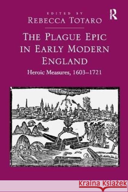 The Plague Epic in Early Modern England: Heroic Measures, 1603-1721  9781138109414 Taylor and Francis - książka