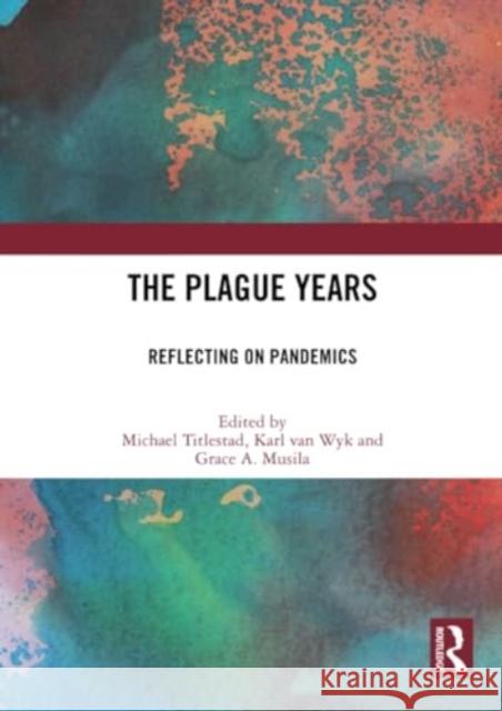 The Plague Years: Reflecting on Pandemics Michael Titlestad Karl Va Grace A. Musila 9781032286846 Routledge - książka
